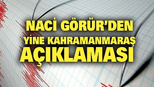 Naci Görür’den Yine Kahramanmaraş Açıklaması