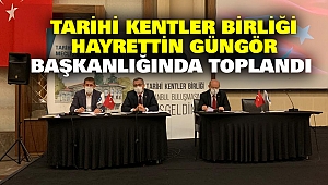 Tarihi Kentler Birliği Hayrettin Güngör Başkanlığında Toplandı