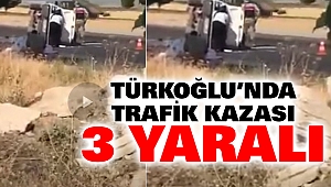 Türkoğlu’nda Trafik Kazası: 3 Yaralı