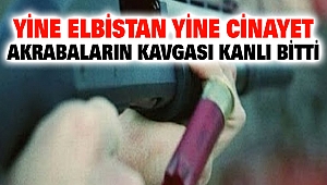 Yine Elbistan Yine Cinayet: Akrabaların Kavgası Kanlı Bitti