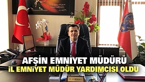 Afşin Emniyet Müdürü İl Emniyet Müdür Yardımcısı Oldu