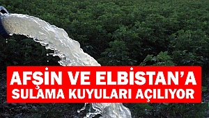 Afşin Ve Elbistan’a Sulama Kuyuları Açılıyor