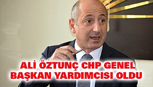 Ali Öztunç CHP Genel Başkan Yardımcısı Oldu