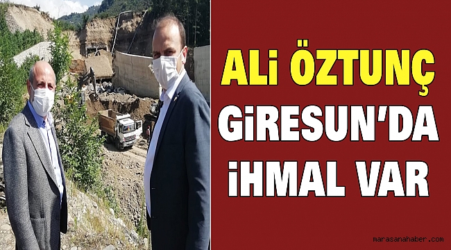 Ali Öztunç: Giresun’da İhmal Var