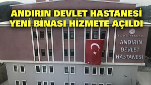 Andırın Devlet Hastanesi Yeni Binası Hizmete Açıldı