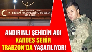 Andırınlı Şehidin Adı Kardeş Şehir Trabzon'da Yaşatılıyor!