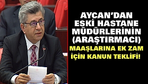 Aycan’dan Eski Hastane Müdürlerinin (Araştırmacı) Maaşlarına Ek Zam İçin Kanun Teklifi!