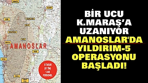 Bir Ucu Kahramanmaraş’a Uzanıyor: Amanoslar'da Yıldırım-5 Operasyonu başladı!