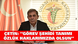 Çetin: “Görev Şehidi Tanımı Özlük Haklarımızda olsun”