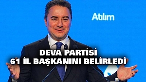 DEVA Partisi 61 il başkanını belirledi