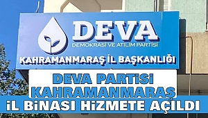 DEVA Partisi Kahramanmaraş İl Binası Hizmete Açıldı