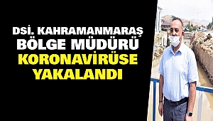 Kahramanmaraş DSİ Bölge Müdürü Korona virüse yakalandı