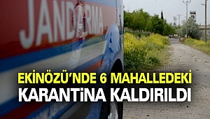Ekinözü’nde 6 mahalledeki karantina kaldırıldı