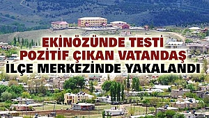 Ekinözünde Testi Pozitif Çıkan Vatandaş İlçe Merkezinde Yakalandı