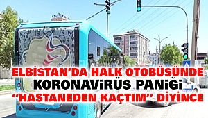 Elbistan’da Halk Otobüsünde Koronavirüs Paniği “Hastaneden Kaçtım” Diyince