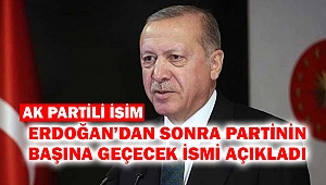 Erdoğan’dan Sonra Partinin Başına Geçecek İsmi Açıkladı
