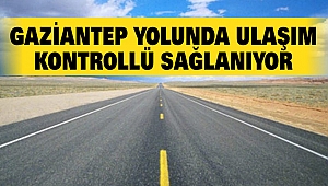 Gaziantep Yolunda Ulaşım Kontrollü Sağlanıyor
