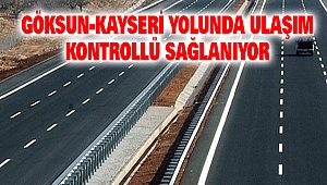 Göksun-Kayseri Yolunda Ulaşım Kontrollü Sağlanıyor