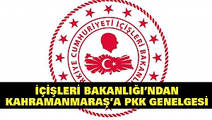 İçişleri Bakanlığı’ndan Kahramanmaraş’a PKK Genelgesi