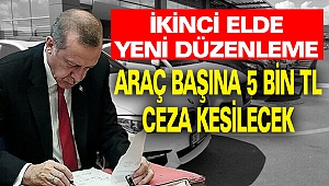 İkinci el araç düzenlemesi Erdoğan'ın önünde: Araç başına 5 bin TL ceza kesilecek