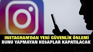 Instagram'dan yeni güvenlik önlemi: Bunu yapmayan hesaplar kapatılacak