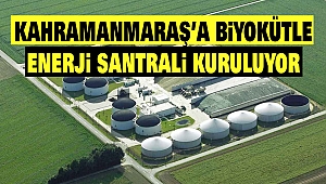 Kahramanmaraş’a biyokütle enerji santrali kuruluyor