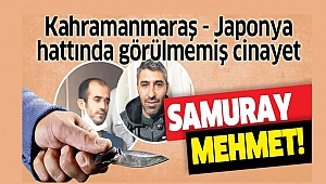 Kahramanmaraş- Japonya hattında görülmemiş cinayet!