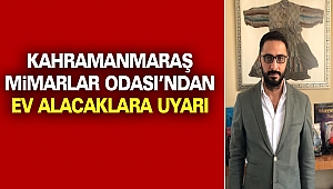 Kahramanmaraş Mimarlar Odası’ndan Ev Alacaklara Uyarı