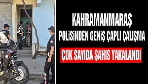 Kahramanmaraş Polisinden Geniş Çaplı Çalışma