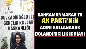 Kahramanmaraş’ta Ak Parti’nin Adını Kullanarak Dolandırıcılık İddiası