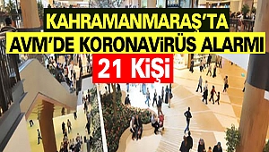 Kahramanmaraş'ta AVM'de Koronavirüs Alarmı: 21 Kişi