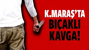 Kahramanmaraş'ta Bıçaklı Kavga: Aileler Birbirine Girdi