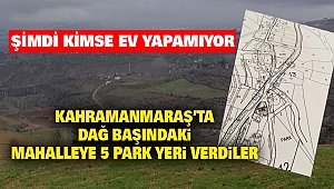 Kahramanmaraş’ta Dağ Başındaki Köye 5 Park Yeri Verdiler