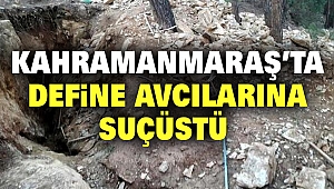 Kahramanmaraş’ta Define Avcılarına Suçüstü
