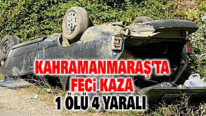 Kahramanmaraş’ta Feci Kaza: 1 Ölü 4 Yaralı