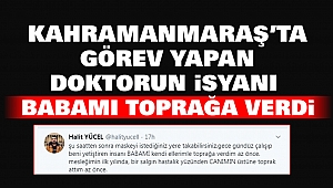 Kahramanmaraş'ta Görev Yapan Doktorun İsyanı
