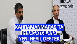 Kahramanmaraş’ta İhracatçılara Yeni Nesil Destek