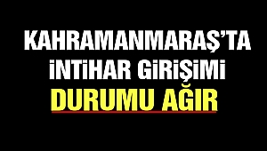 Kahramanmaraş’ta İntihar Girişimi: Durumu Ağır