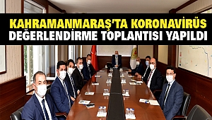 Kahramanmaraş’ta Koronavirüs Değerlendirme Toplantısı Yapıldı