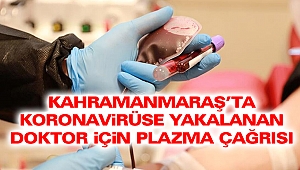 Kahramanmaraş’ta Koronavirüse Yakalanan Doktor İçin Plazma Çağrısı