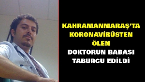 Kahramanmaraş’ta Koronavirüsten Ölen Doktorun Babası Taburcu Edildi