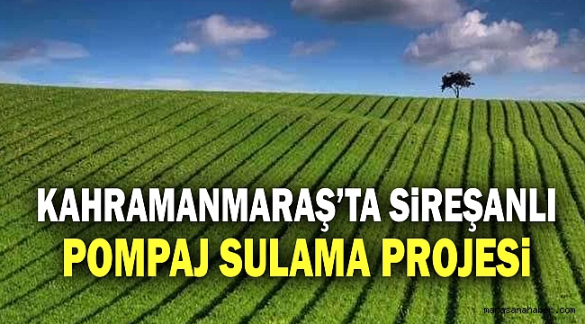 Kahramanmaraş’ta Sireşanlı Pompaj Sulama Projesi