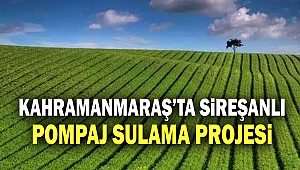 Kahramanmaraş’ta Sireşanlı Pompaj Sulama Projesi