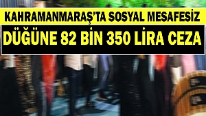 Kahramanmaraş’ta Sosyal mesafesiz düğüne 82 bin 350 lira ceza