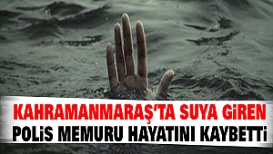 Kahramanmaraş’ta Suya Giren Polis Memuru Hayatını Kaybetti
