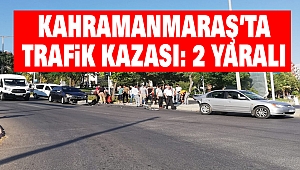 Kahramanmaraş'ta Trafik Kazası: 2 Yaralı