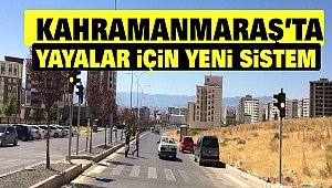 Kahramanmaraş’ta Yayalar İçin Yeni Sistem