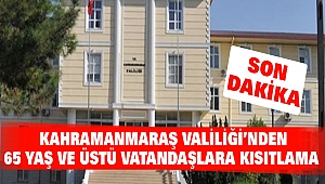 Kahramanmaraş Valiliği’nden 65 Yaş ve Üstü Vatandaşlara Kısıtlama