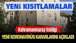 Kahramanmaraş Valiliği’nden Yeni Kararlar