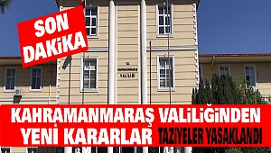 Kahramanmaraş Valiliğinden Çok Önemli Kararlar: Taziyeler yasaklandı 